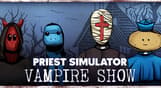 Priest Simulator: Vampire Show - Early Access