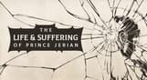 The Life and Suffering of Prince Jerian