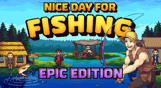 Nice Day for Fishing Epic Edition