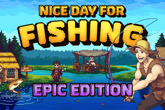 Nice Day for Fishing Epic Edition