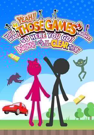 YEAH! YOU WANT "THOSE GAMES," RIGHT? SO HERE YOU GO! NOW, LET'S SEE YOU CLEAR THEM! - PC-Spiel