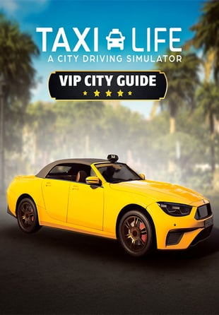 Taxi Life: A City Driving Simulator - VIP City Guide